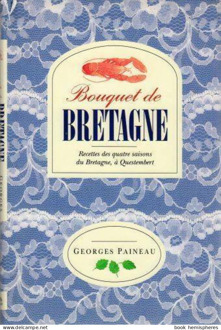 Bouquet De Bretagne. Recettes Des Quatre Saisons De Bretagne à Questembert (1993) De Georges Paineau - Gastronomia