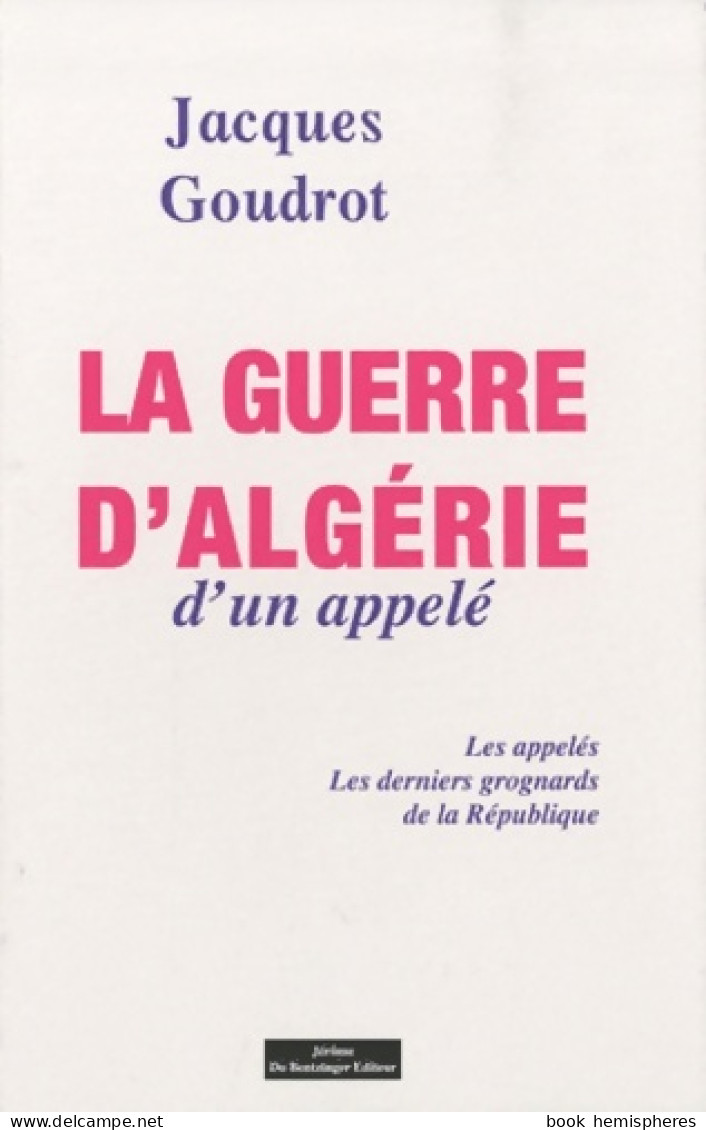 La Guerre D'Algérie D'un Appelé (2010) De Jacques Goudrot - Histoire