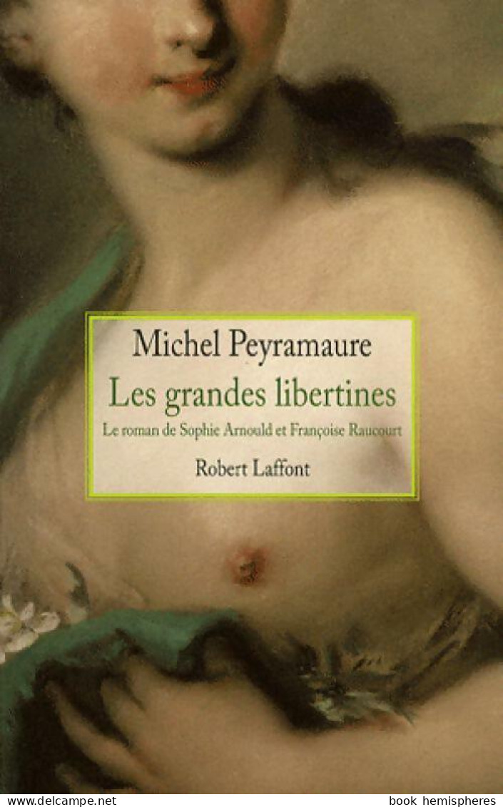 Les Grandes Libertines (2009) De Michel Peyramaure - Histoire