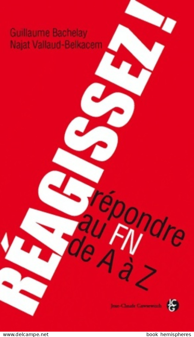 Réagissez ! : Répondre Au FN De A à Z (2011) De Guillaume Bachelay - Politique