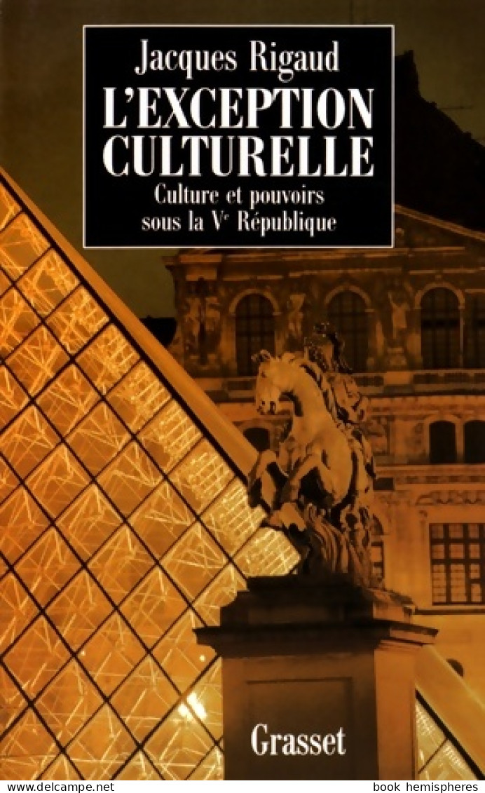 L'Exception Culturelle. Culture Et Pouvoir Sous La Ve République (1995) De Jacques Rigaud - Politiek