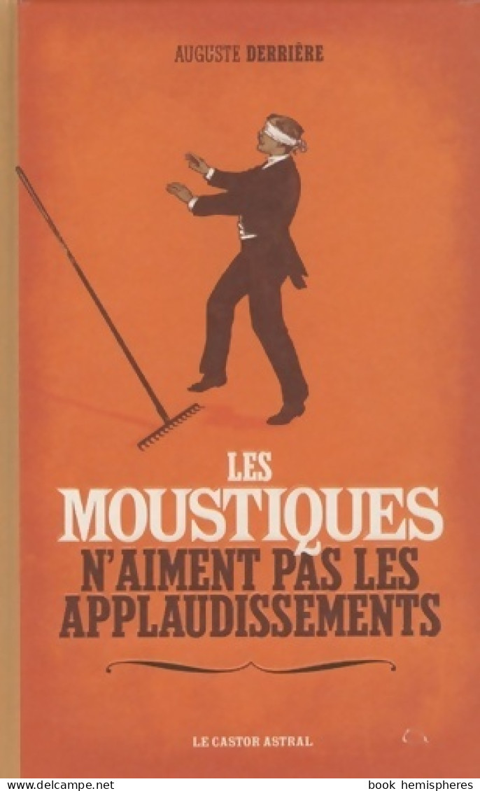 Les Moustiques N'aiment Pas Les Applaudissements (2009) De Auguste Derrière - Humor