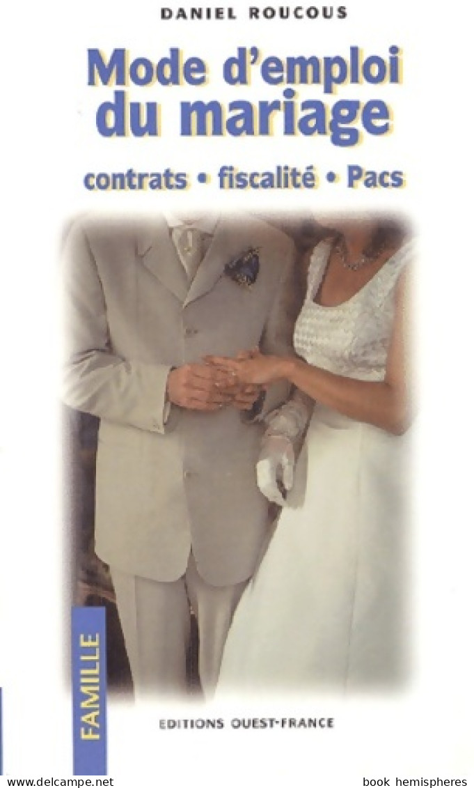 Mode D'emploi Du Mariage : Contrats - Fiscalité - Pacs (2002) De Daniel Roucous - Diritto