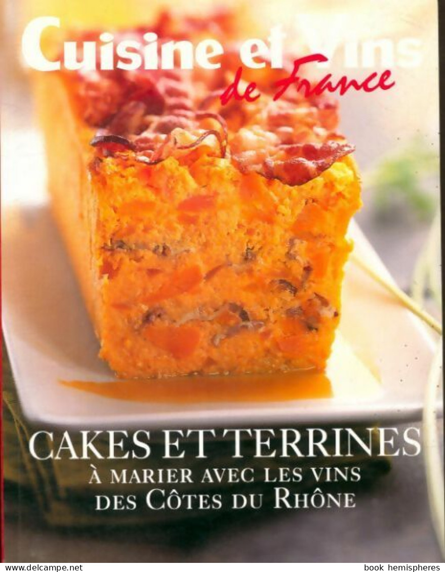 Cakes Et Terrines à Marier Avec Les Vins Des Côtes Du Rhone (2009) De Collectif - Gastronomia