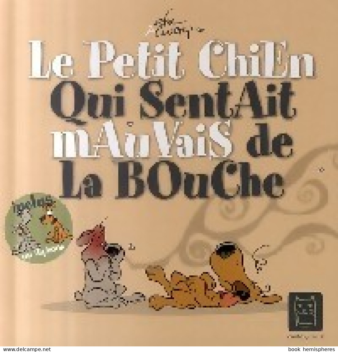 Le Petit Chien Qui Sentait Mauvais De La Bouche (2007) De Efix - Autres & Non Classés