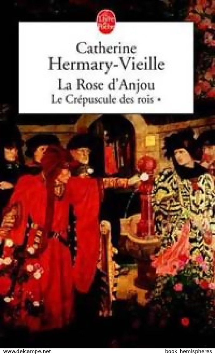 Le Crépuscule Des Rois Tome I : La Rose D'Anjou (2004) De Catherine Hermary-Vieille - Históricos