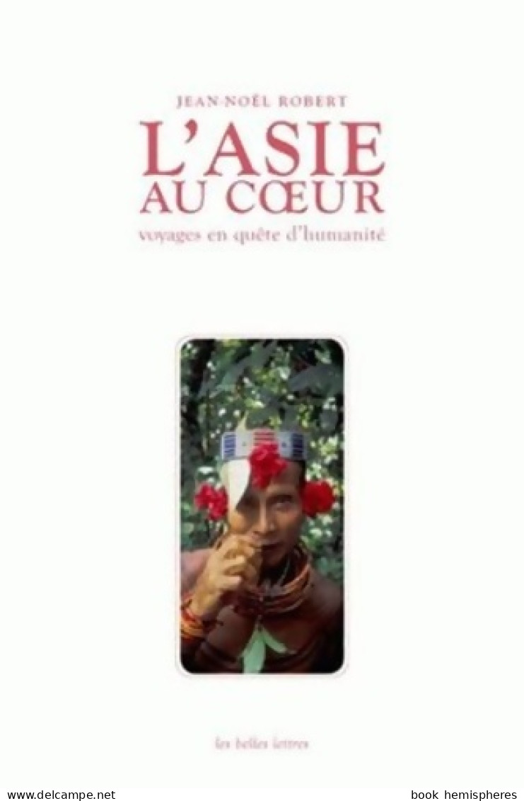 L' Asie Au Coeur : Voyages En Quête D'humanité (2012) De Jean-Noël Robert - Voyages