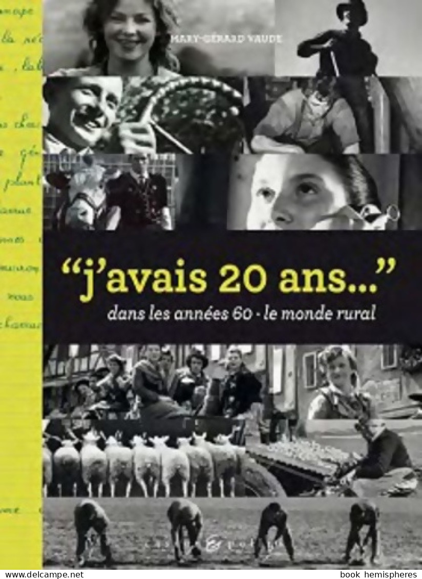 J'avais 20 Ans Dans Les Années 60 : Le Monde Rural (2009) De Mary-Gérard Vaude - Art