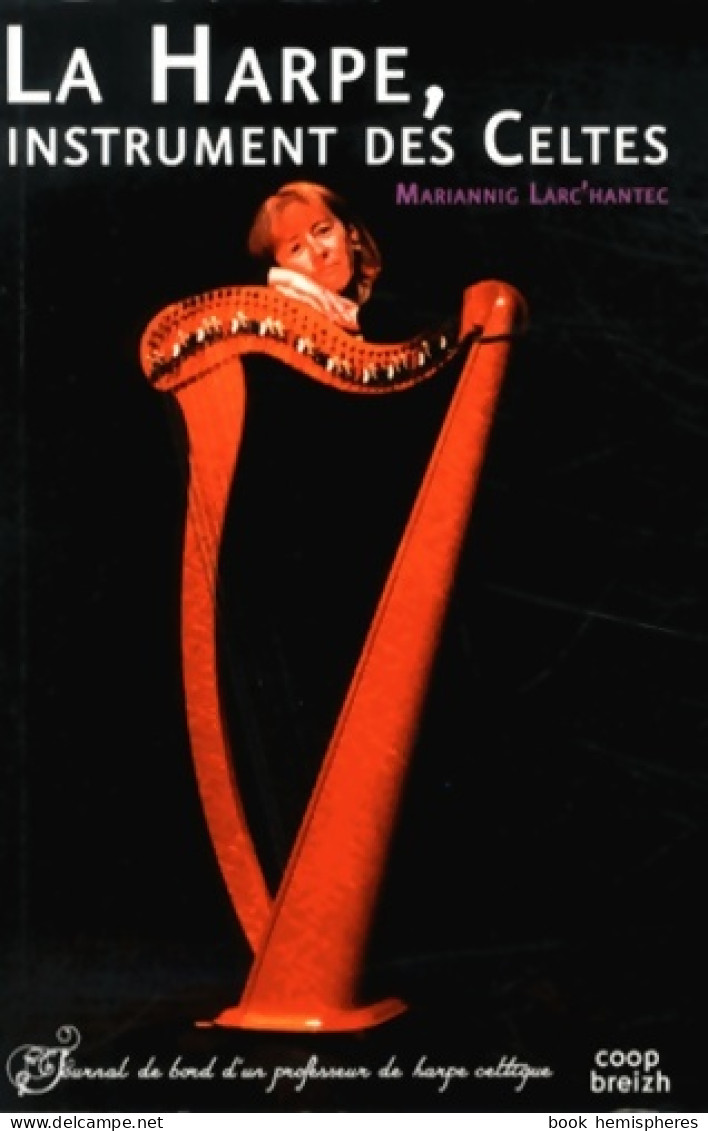 La Harpe Instrument Des Celtes. Journal De Bord D'un Professeur De Harpe Celtique (2013) De - Muziek