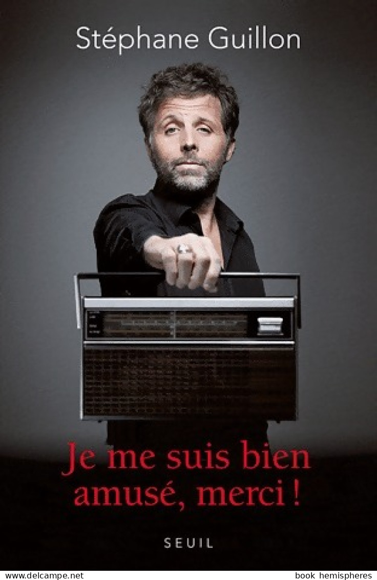 Je Me Suis Bien Amusé, Merci ! (2012) De Stéphane Guillon - Humour