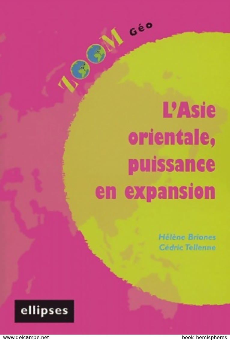 L'asie Orientale, Puissance En Expansion (2004) De Hélène Briones - Aardrijkskunde