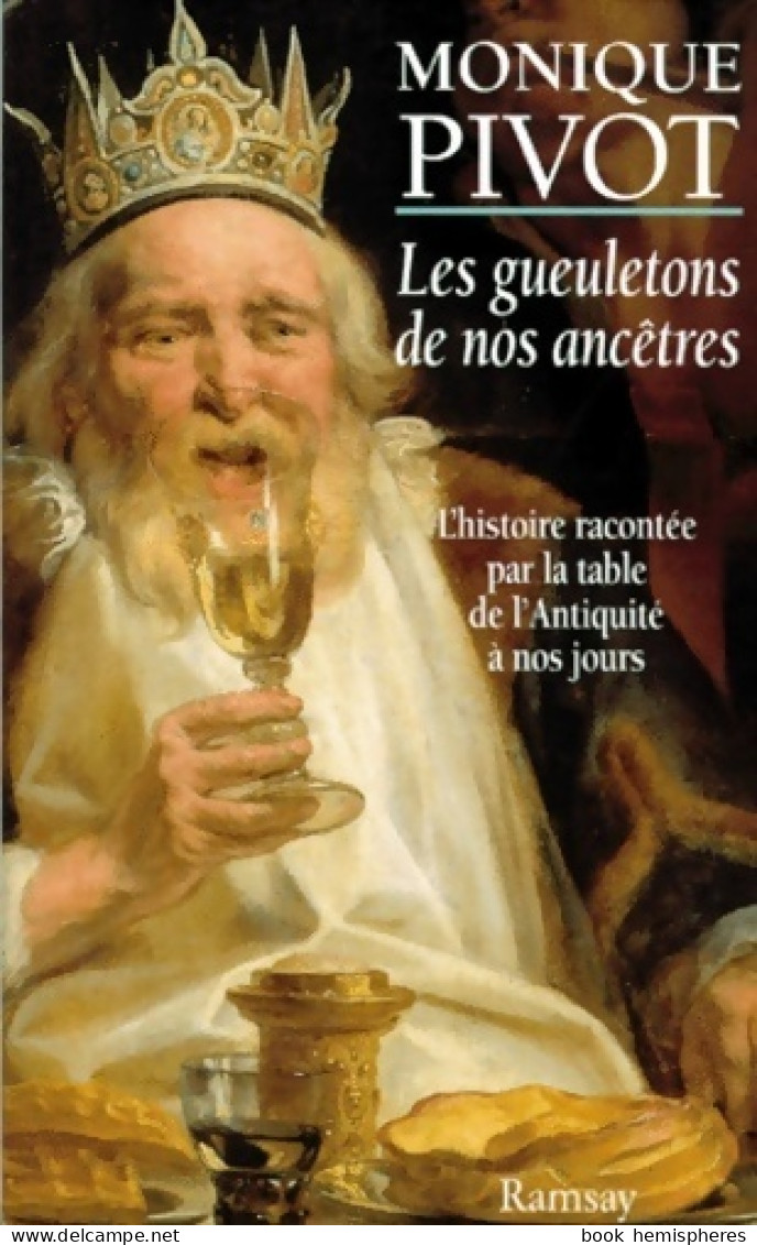 Les Gueuletons De Nos Ancêtres - L'histoire Racontée Par La Table De L'antiquité à Nos Jours (1997) De Pi - Gastronomia