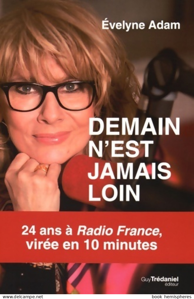 Demain N'est Jamais Loin - 24 Ans à Radio France Virée En 10 Minutes (2016) De Evelyne Adam - Cina/ Televisión