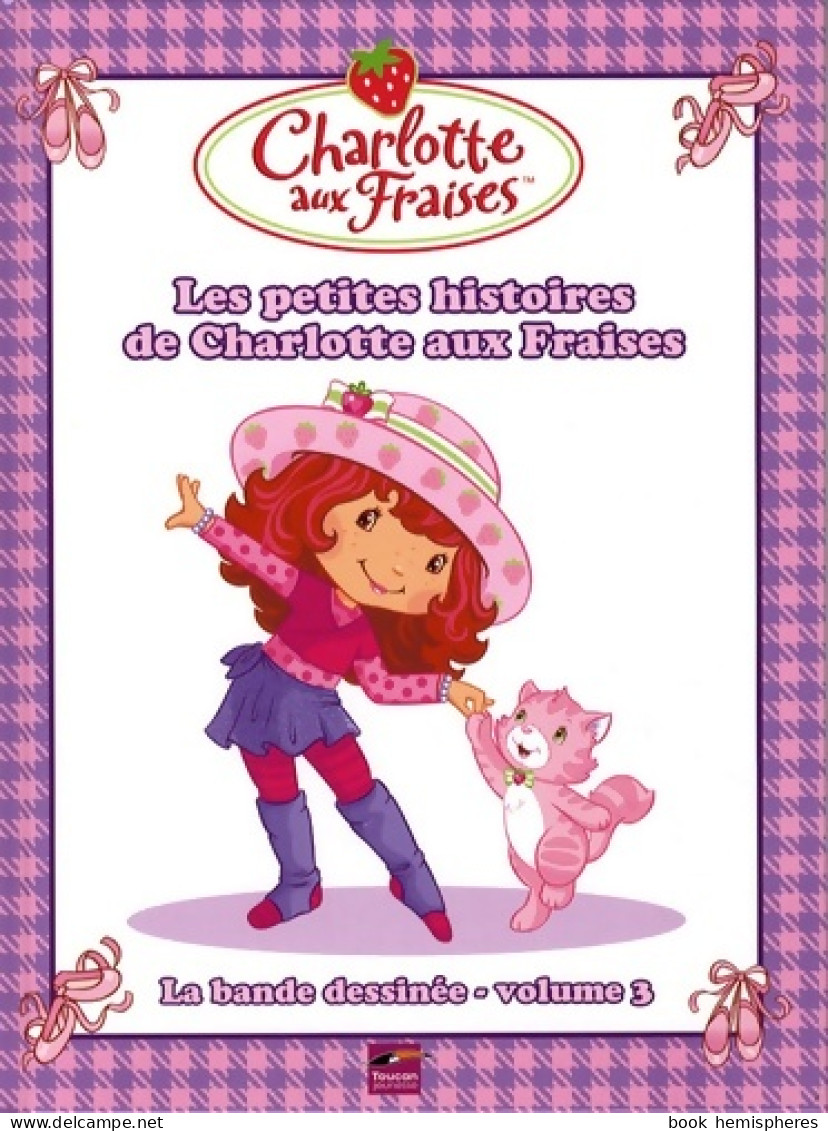 Les Petites Histoires De Charlotte Aux Fraises (2009) De Joséphine Lacasse - Autres & Non Classés