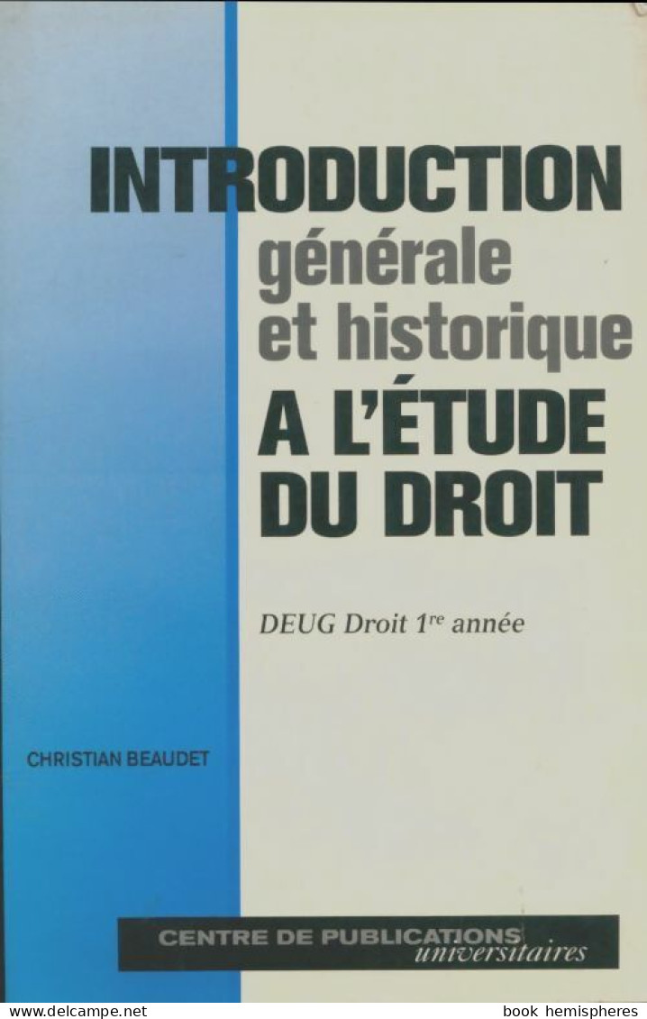 Introduction Générale Et Historique à L'étude Du Droit : Deug Droit 1re Année (1997) De Christian Beaudet - Diritto