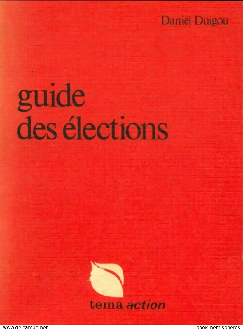 Guide Des élections (1973) De Daniel Duigou - Politiek