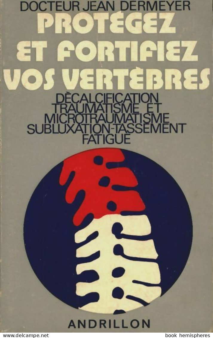 Protégez Et Fortifiez Vos Vertèbres (1973) De Jean Dermeyer - Gezondheid