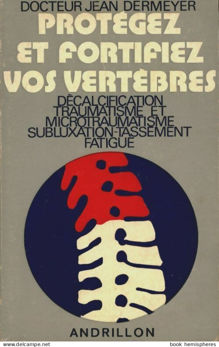 Protégez Et Fortifiez Vos Vertèbres (1973) De Jean Dermeyer - Salud