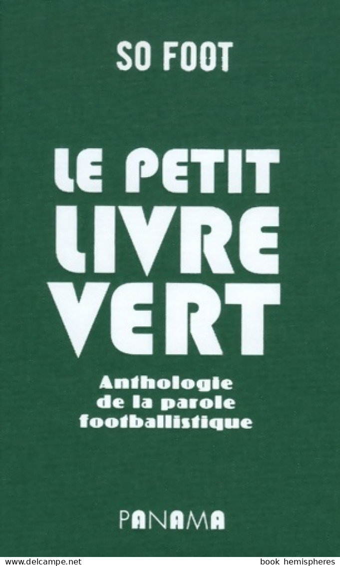 Le Petit Livre Vert. Anthologie De La Parole Footballistique (2006) De Collectif - Sport
