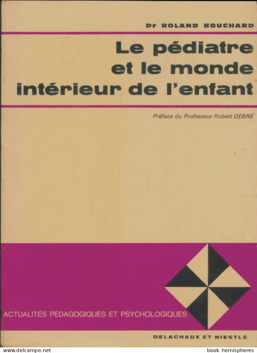Le Pédiatre Et Le Monde Intérieur De L'enfant (1970) De Roland Bouchard - Psychologie/Philosophie