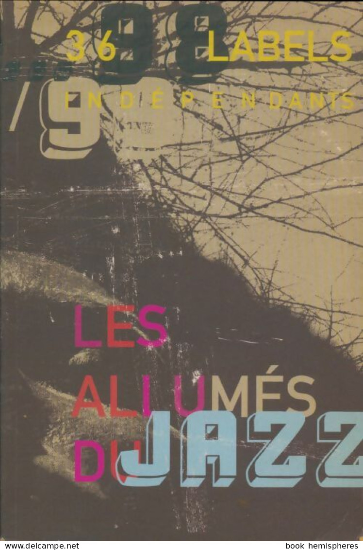 Les Allumés Du Jazz 36 Labels Indépendants 98/99 (1999) De Collectif - Musik
