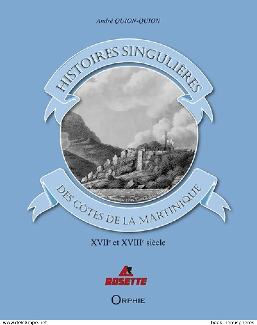 Histoires Singulières Des Côtes De La Martinique : XVIIe Et XVIIIe Siècles (2017) De André Quion-Quion - Histoire
