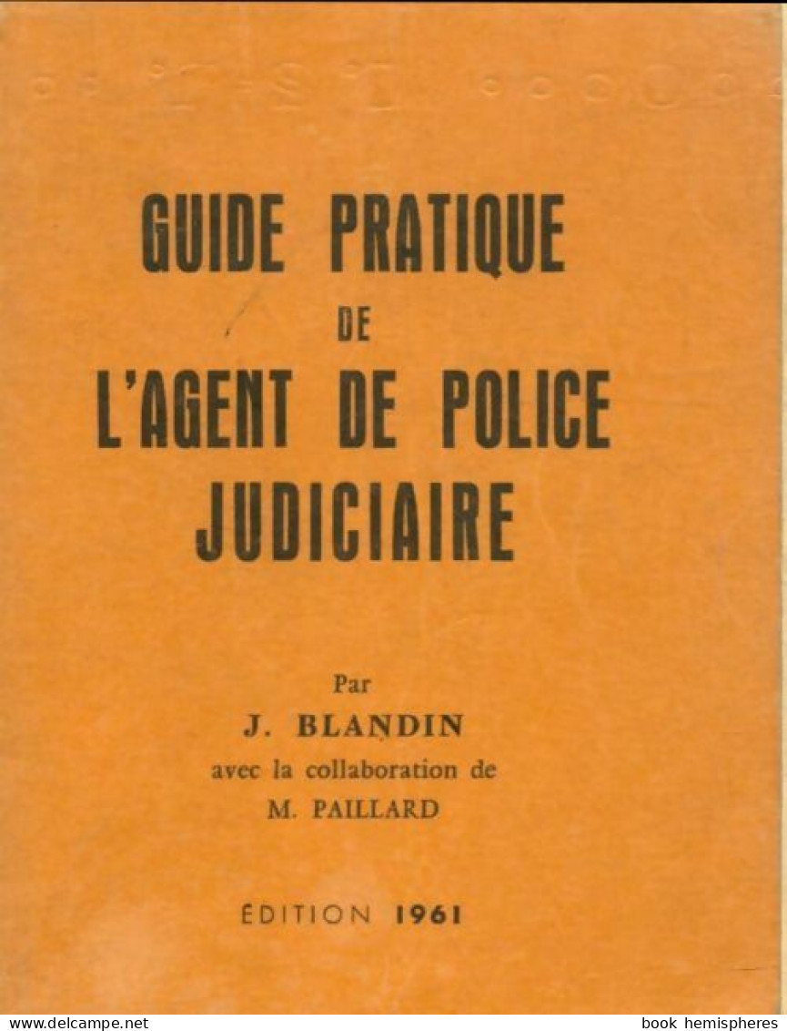 Guide Pratique De L'agent De Police Judiciaire (1961) De J. Blandin - Derecho