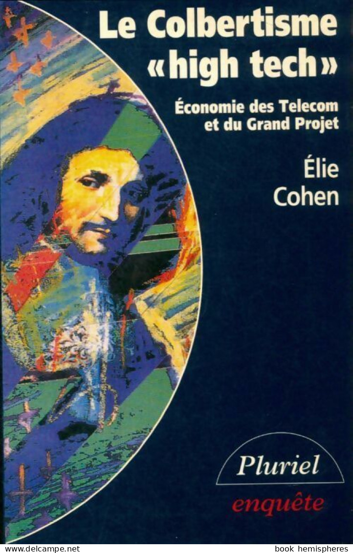 Le Colbertisme High Tech. Economie Des Telecom Et Du Grand Projet (1992) De Cohen Elie - Economie