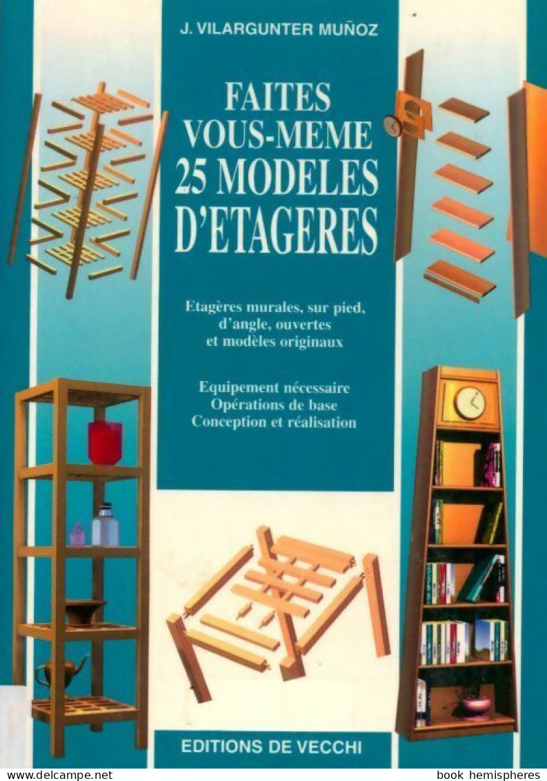 Faites Vous-même 25 Modèles D'étagères (2000) De J. Vilargunter Munoz - Bricolage / Tecnica