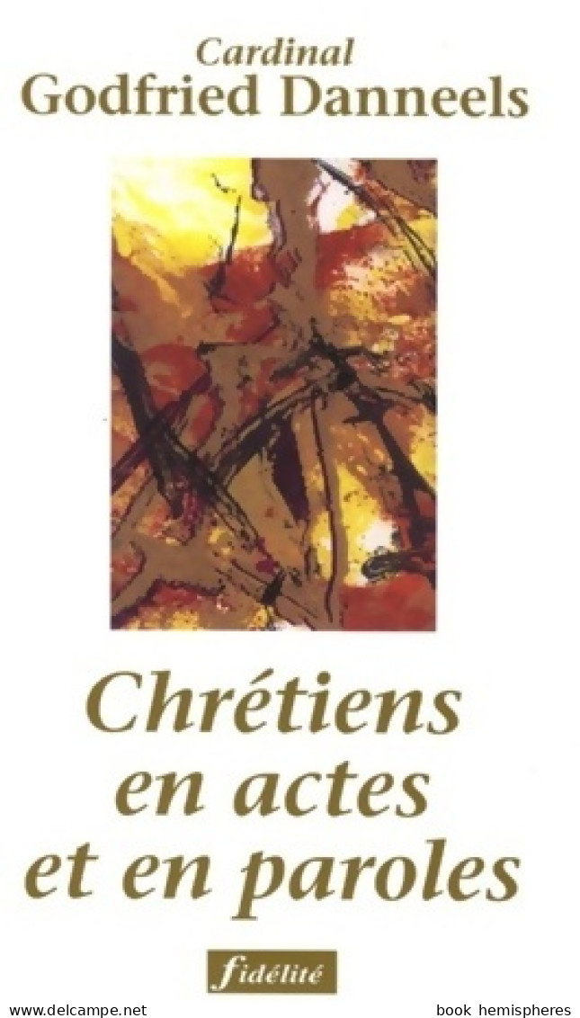 Chrétiens En Actes Et En Paroles (2003) De Godfried Danneels - Religion