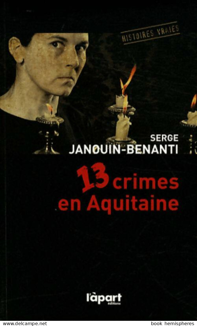 13 Crimes En Aquitaine (2010) De Serge Janouin-Benanti - Other & Unclassified