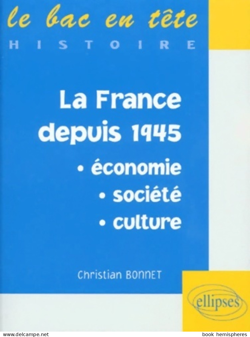 La France Depuis 1945. Économie, Société, Culture (1998) De Christian Bonnet - Histoire