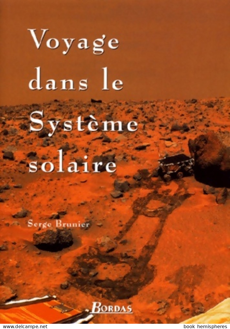 Voyage Dans Le Système Solaire (2000) De Serge Brunier - Wissenschaft