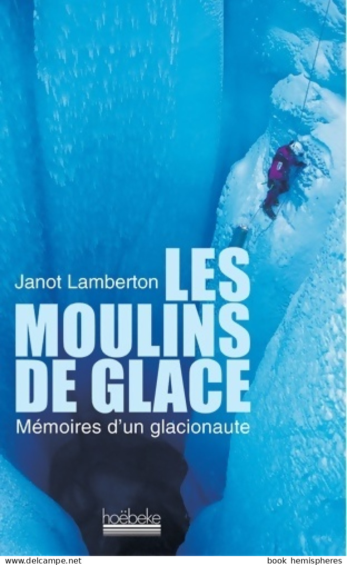 Les Moulins De Glace : Mémoires D'un Glacionaute (2002) De Janot Lamberton - Viajes