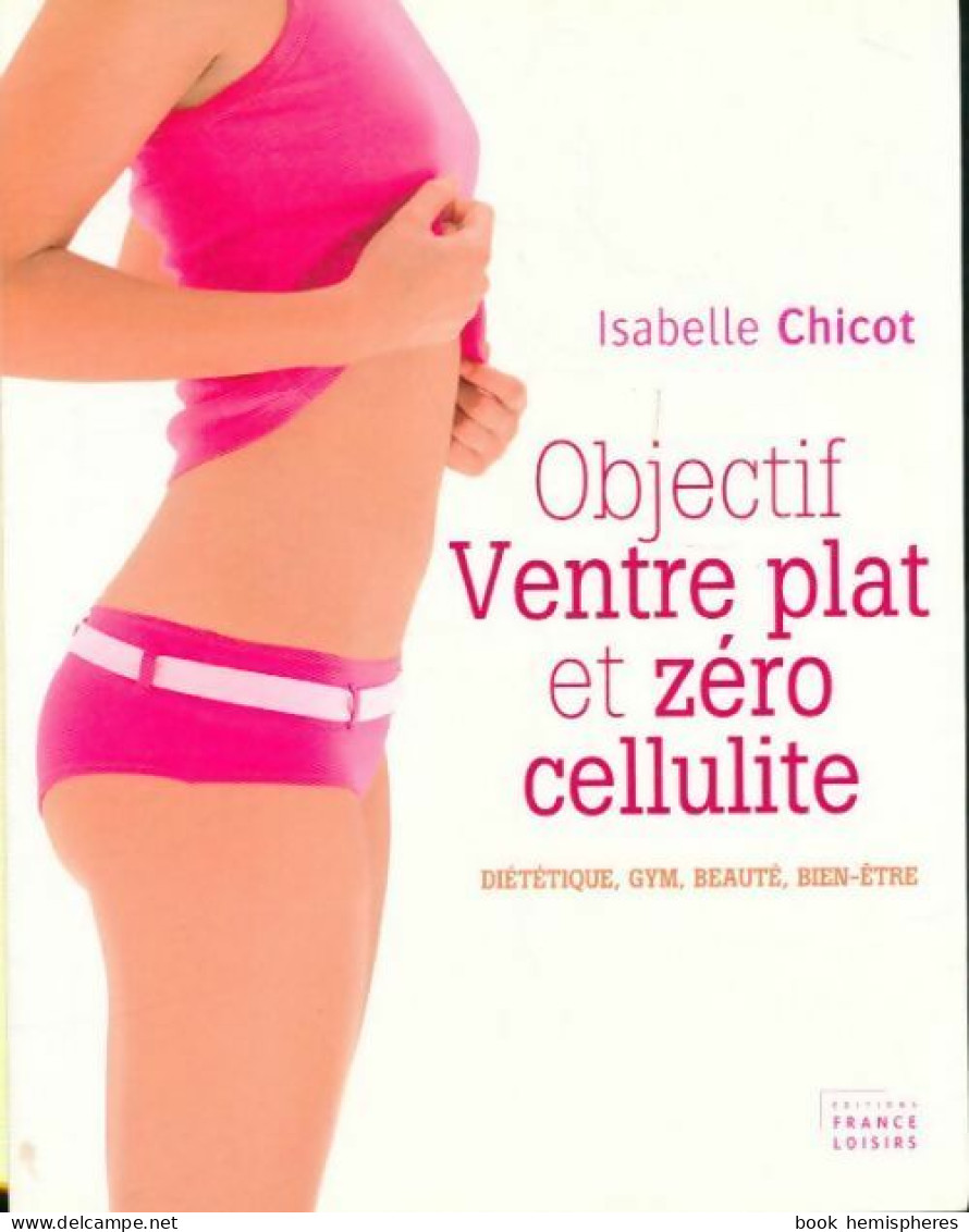 Objectif Ventre Plat Et Zéro Cellulite (2010) De Isabelle Chicot - Santé