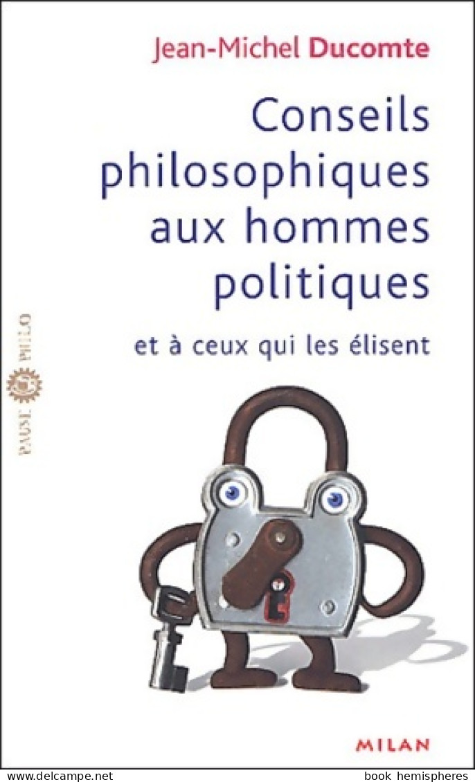 Conseils Philosophiques Aux Hommes Politiques Et à Ceux Qui élisent (2003) De Jean-Michel Ducomte - Psychologie/Philosophie