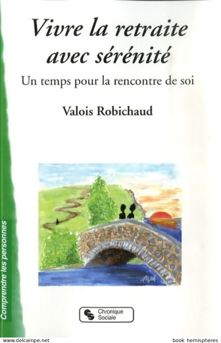 Vivre La Retraite Avec Sérénité Un Temps Pour La Rencontre De Soi (2007) De Valois Robichaud - Psychologie/Philosophie