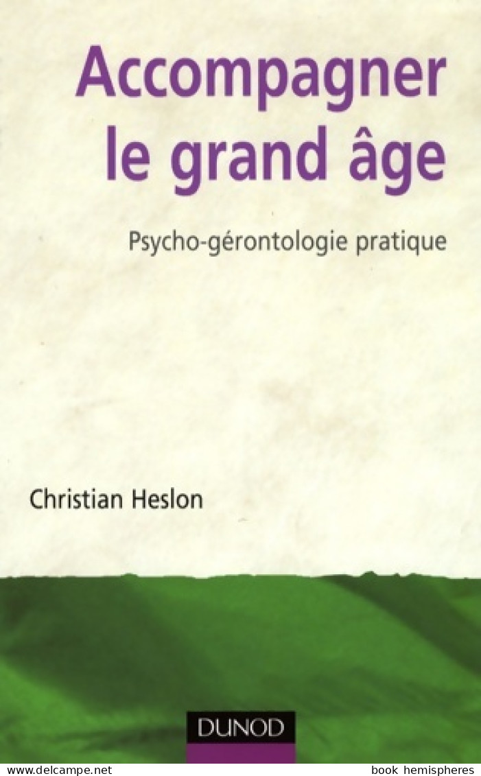 Accompagner Le Grand âge : Psycho-gérontologie Pratique (2008) De Christian Heslon - Psychology/Philosophy