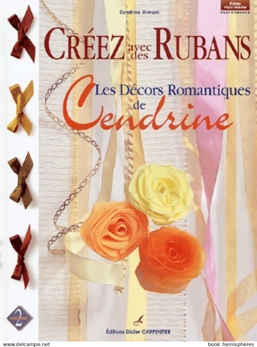 Créez Avec Des Rubans. Les Décors Romantiques De Cendrine (2003) De Cendrine Armani - Viaggi