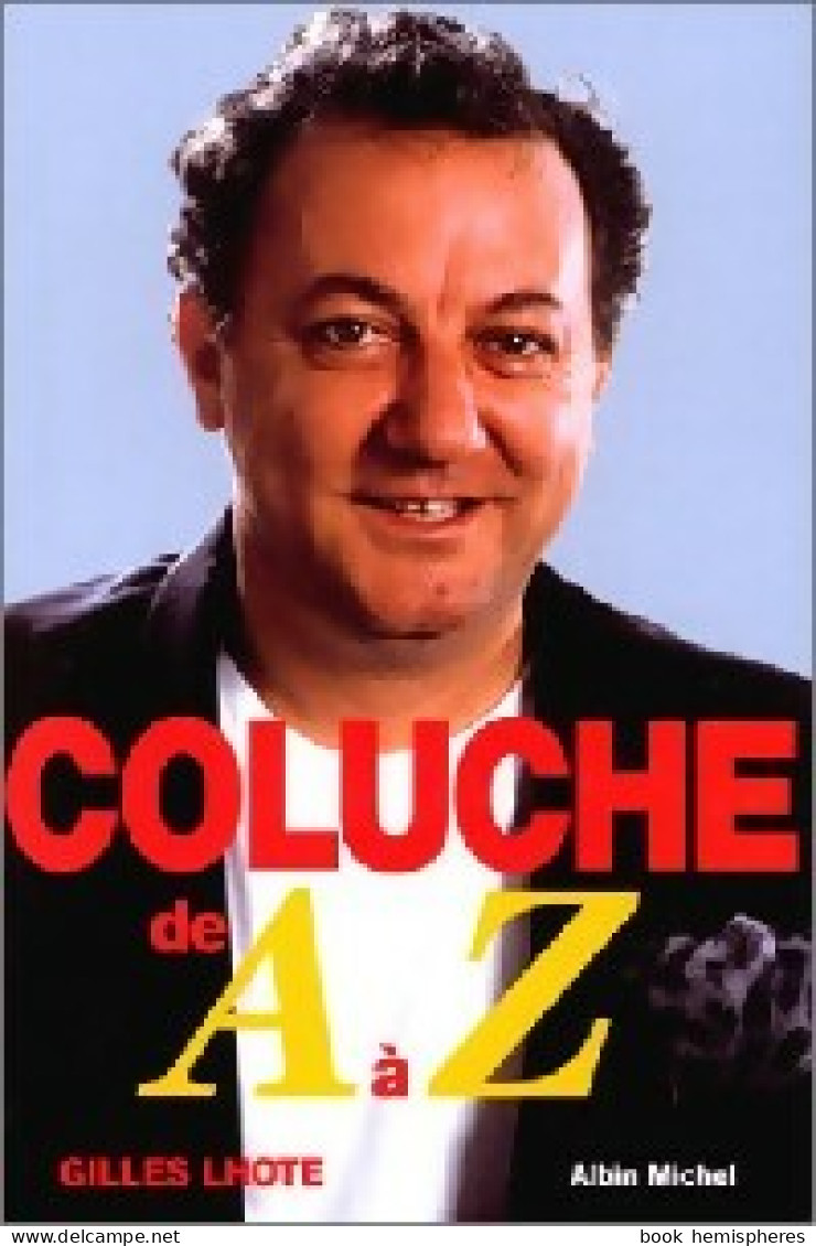 Coluche De A à Z (1996) De Gilles Lhote - Biographie