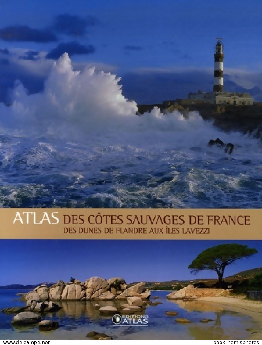 Atlas Des Côtes Sauvages De France : Des Dunes De Flandre Aux îles Lavezzi (2007) De Atlas - Toerisme