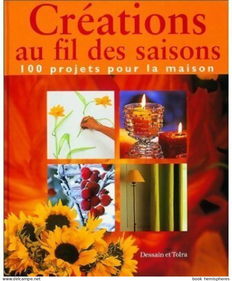 Créations Au Fil Des Saisons. 100 Projets Pour La Maison (2000) De Collectif - Viaggi