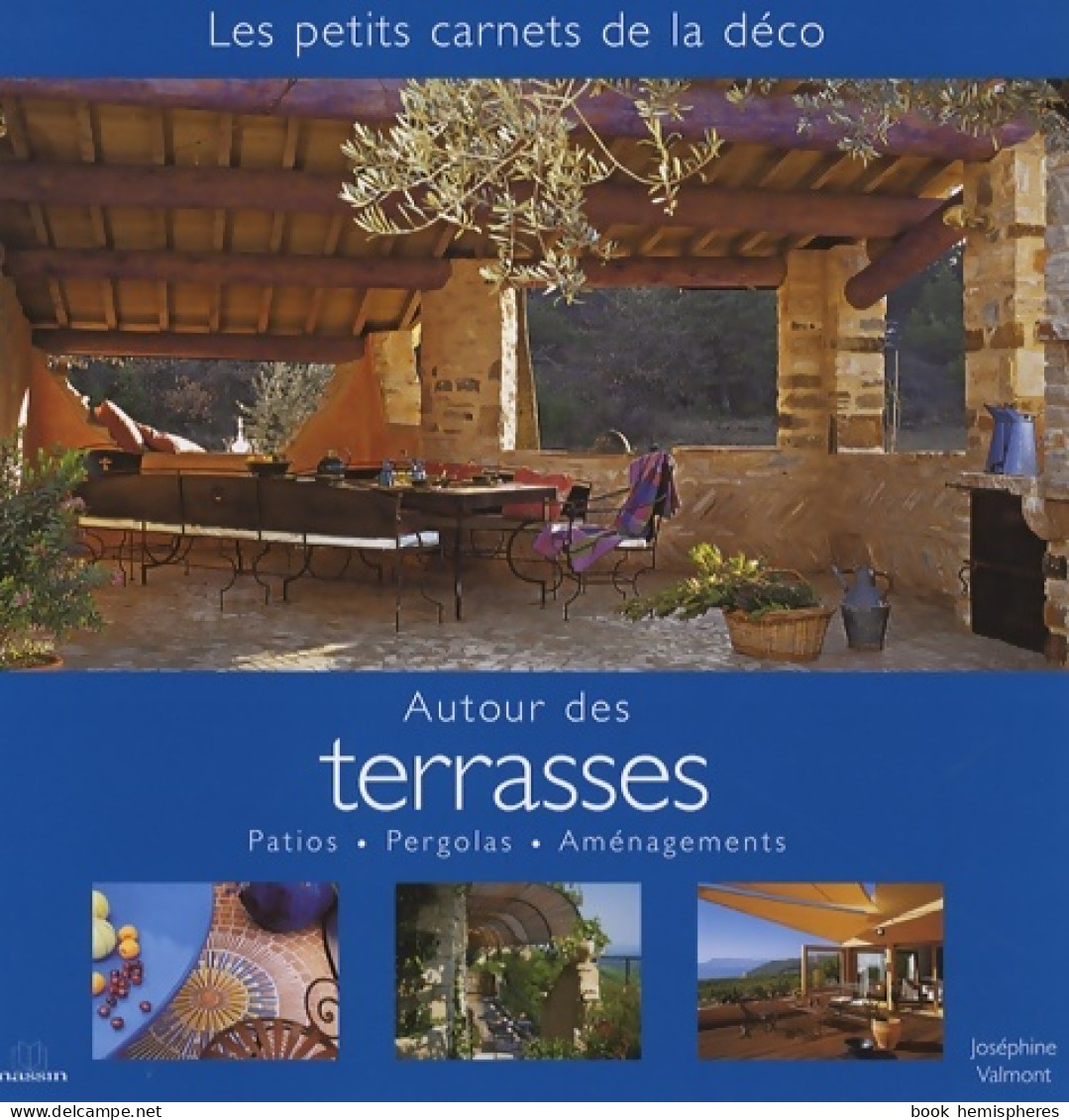 Autour Des Terrasses : Patios Pergolas Aménagements (2007) De Joséphine Valmont - Innendekoration