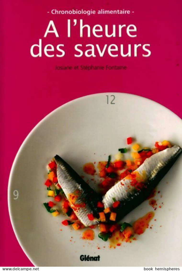 A L'heure Des Saveurs : Chronobiologie Alimentaire (2008) De Josiane Fontaine - Gastronomía