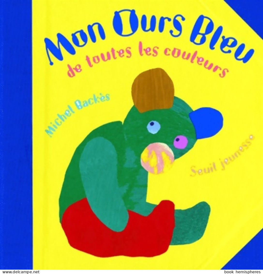 Mon Ours Bleu De Toutes Les Couleurs (1998) De Michel Backès - Autres & Non Classés