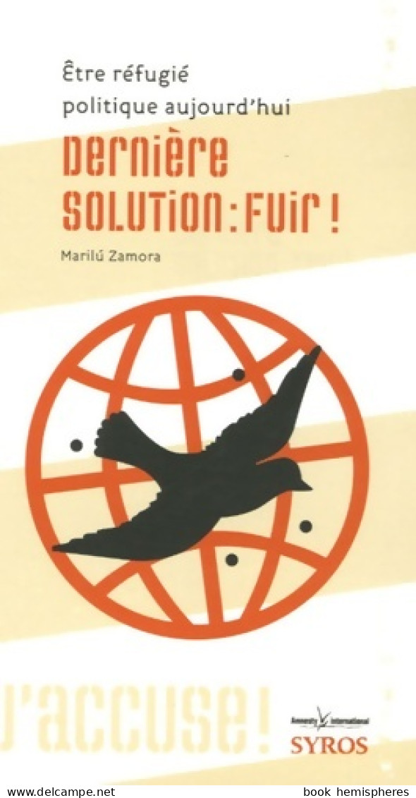 Dernière Solution : Fuir !: être Réfugié Politique Aujourd'hui (2006) De Marilu Zamora - Autres & Non Classés