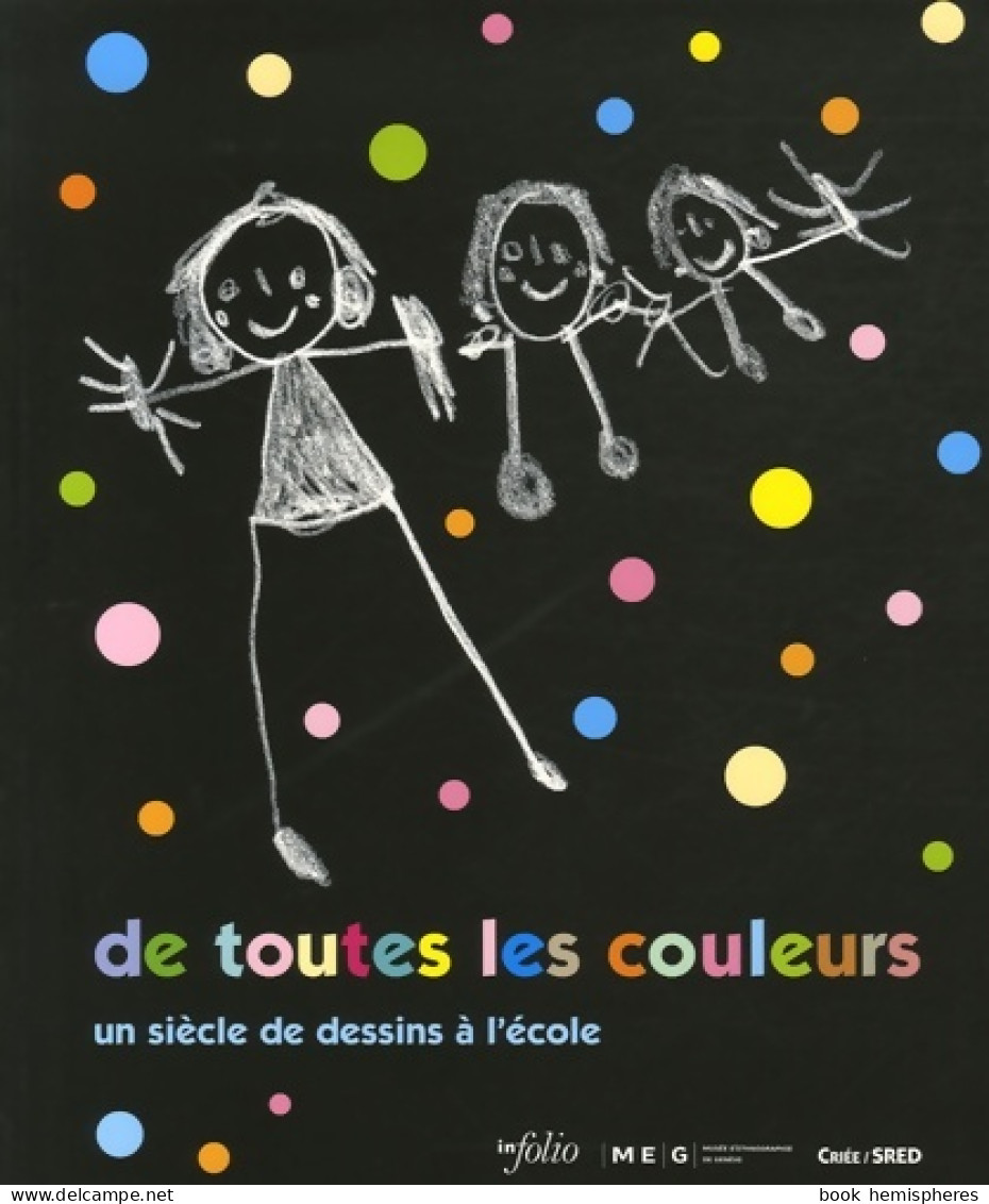 De Toutes Les Couleurs - Un Siècle De Dessins à L'école (2006) De Collectif - Non Classés