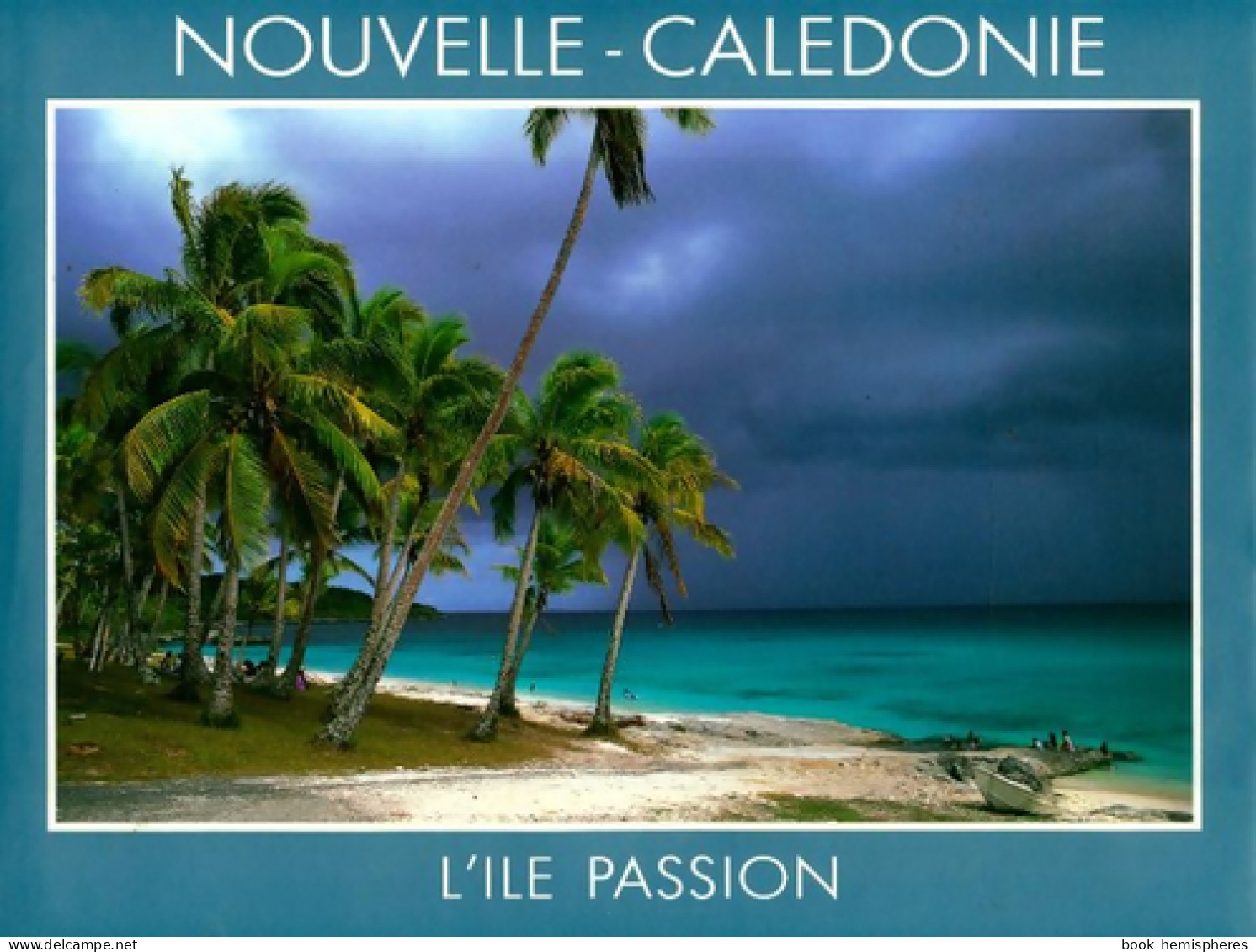 Nouvelle Calédonie. Ile Passion (1996) De Pierre-Alain Pantz - Tourisme