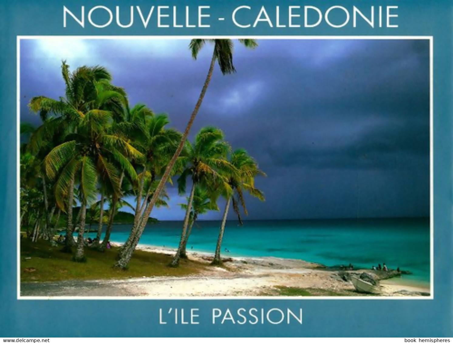 Nouvelle Calédonie. Ile Passion (1996) De Pierre-Alain Pantz - Toerisme