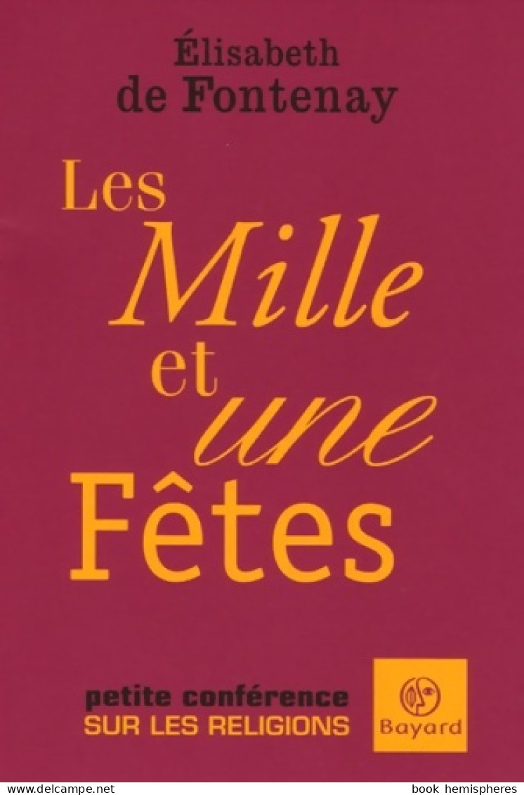 Les Mille Et Une Fêtes : Petite Conférence Sur Les Religions (2005) De Elisabeth De Fontenay - Religion